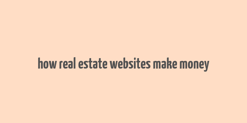 how real estate websites make money