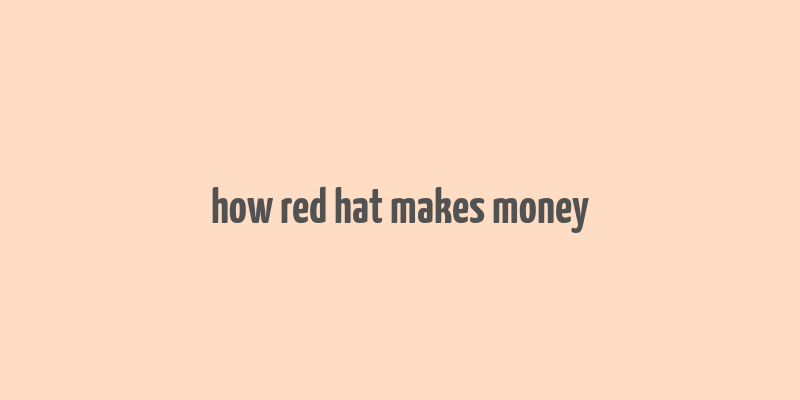 how red hat makes money