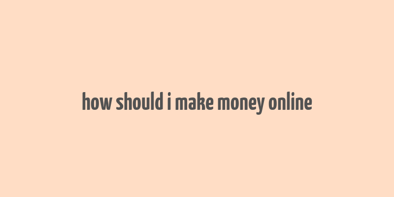 how should i make money online