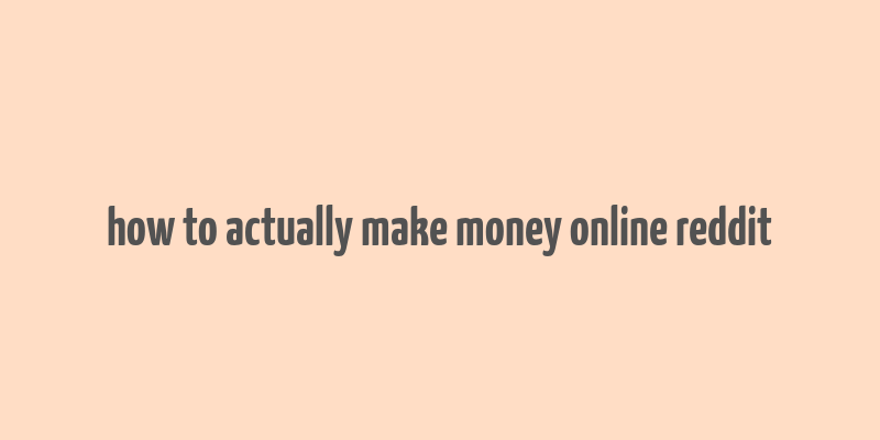 how to actually make money online reddit