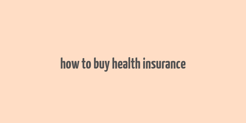 how to buy health insurance