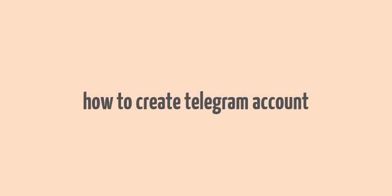 how to create telegram account