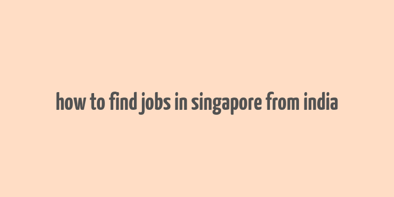 how to find jobs in singapore from india