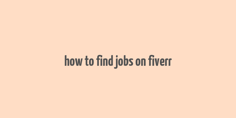 how to find jobs on fiverr