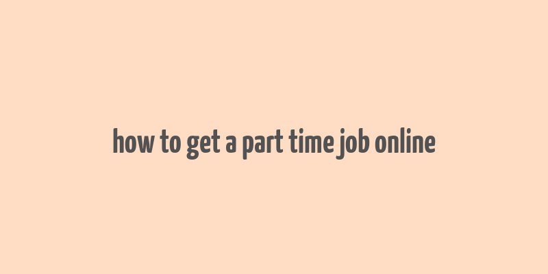 how to get a part time job online