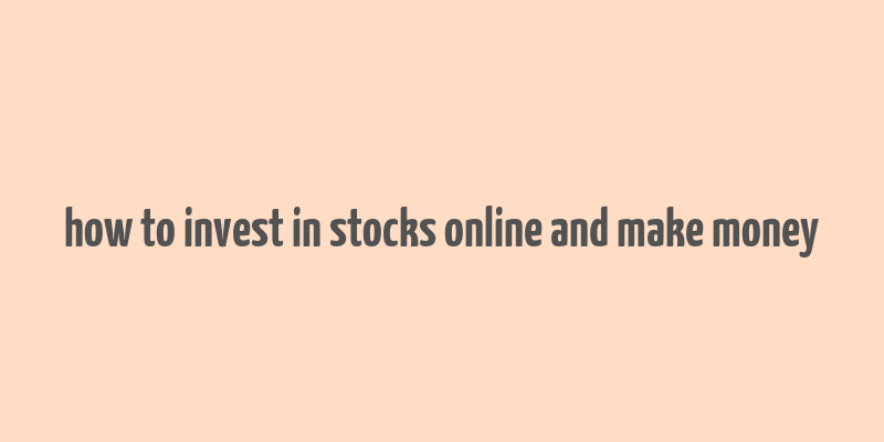 how to invest in stocks online and make money