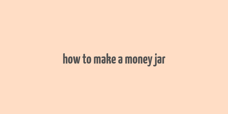 how to make a money jar