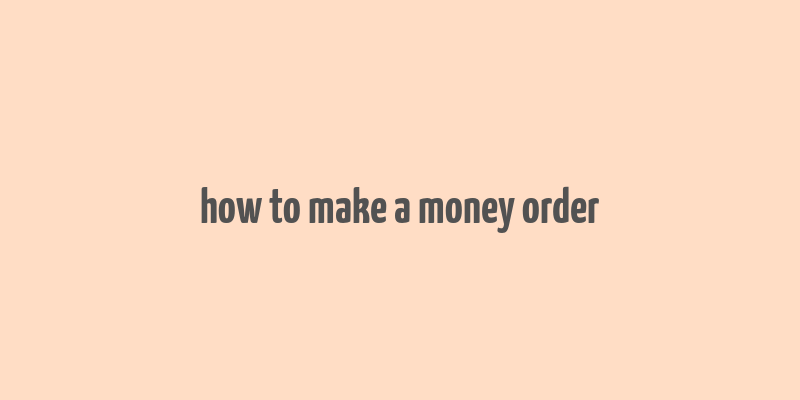 how to make a money order