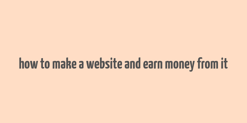 how to make a website and earn money from it