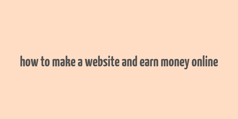 how to make a website and earn money online