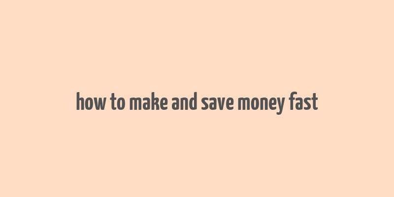 how to make and save money fast