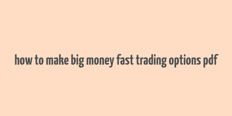 how to make big money fast trading options pdf