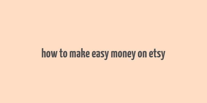 how to make easy money on etsy