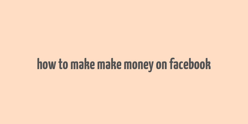 how to make make money on facebook