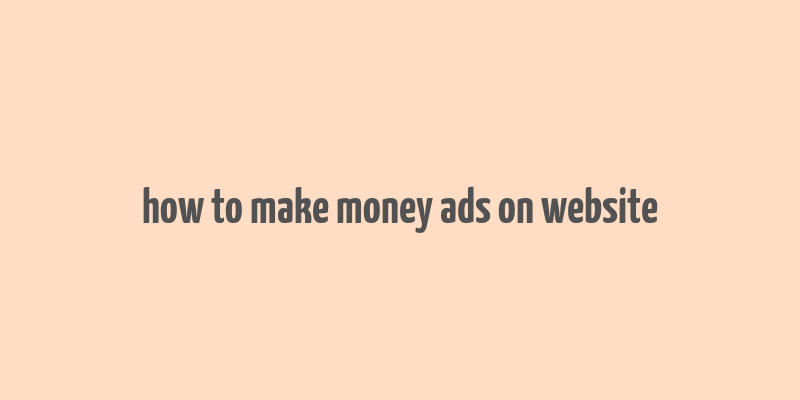 how to make money ads on website