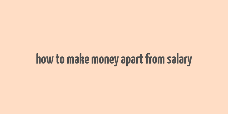 how to make money apart from salary