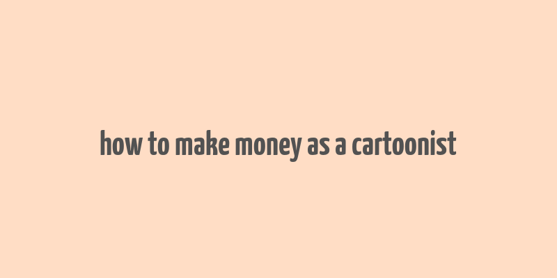 how to make money as a cartoonist