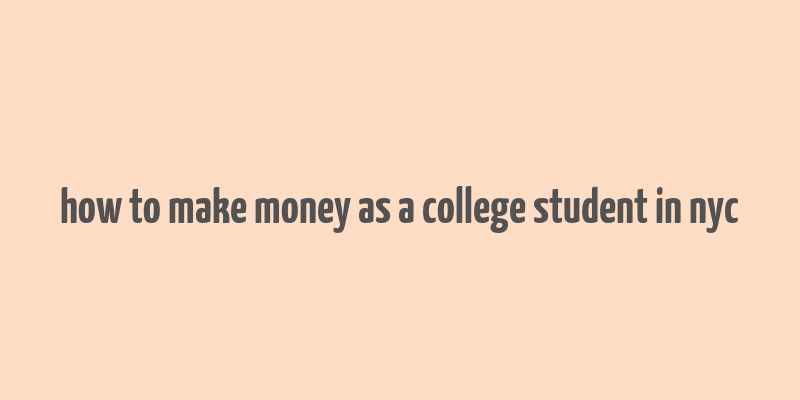 how to make money as a college student in nyc