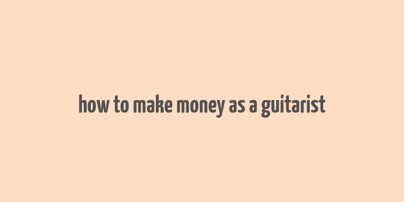 how to make money as a guitarist