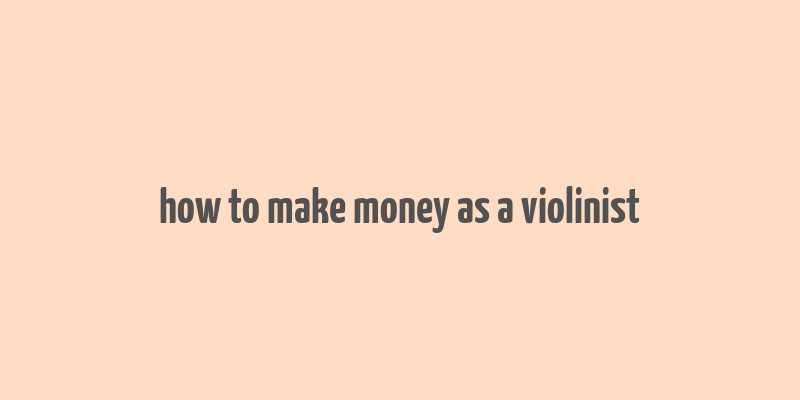 how to make money as a violinist