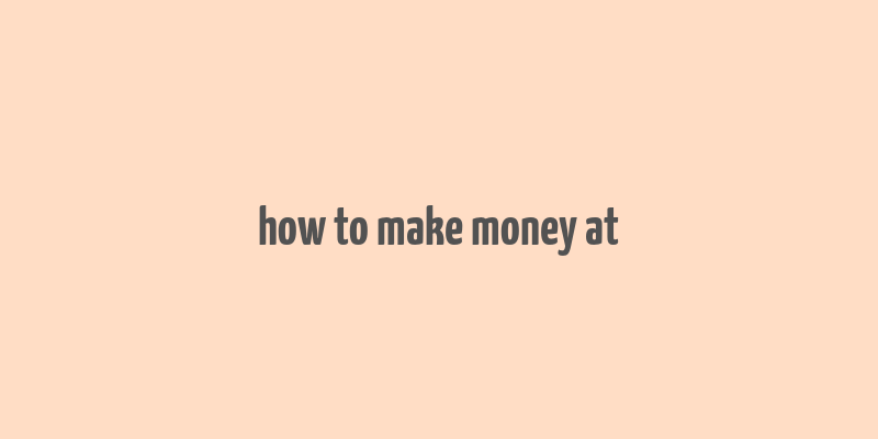 how to make money at