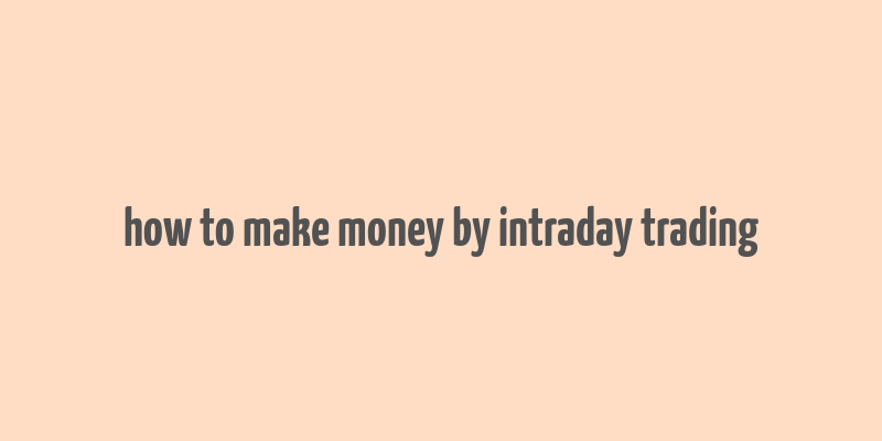 how to make money by intraday trading