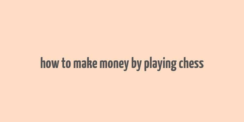 how to make money by playing chess