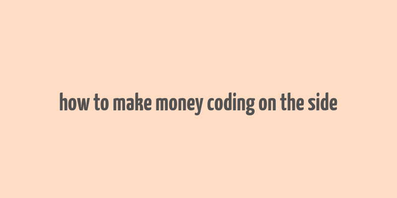 how to make money coding on the side