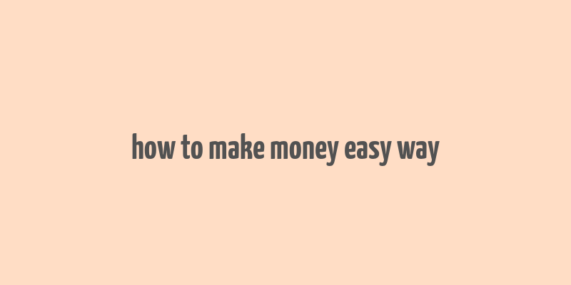 how to make money easy way