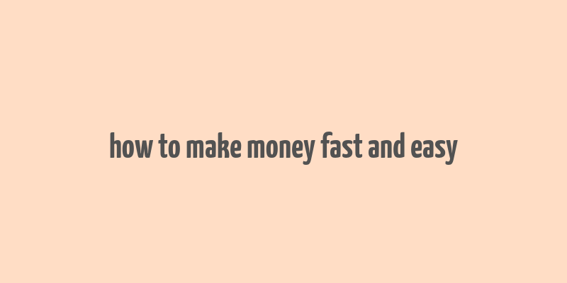 how to make money fast and easy