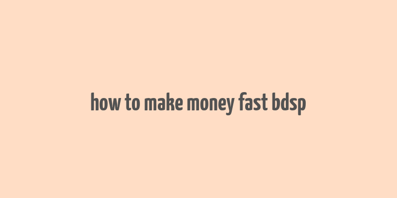 how to make money fast bdsp