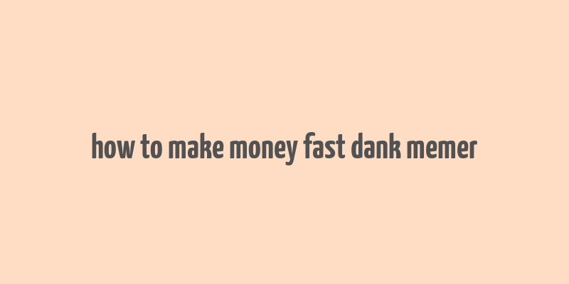 how to make money fast dank memer