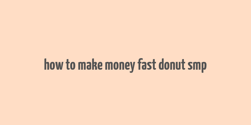 how to make money fast donut smp