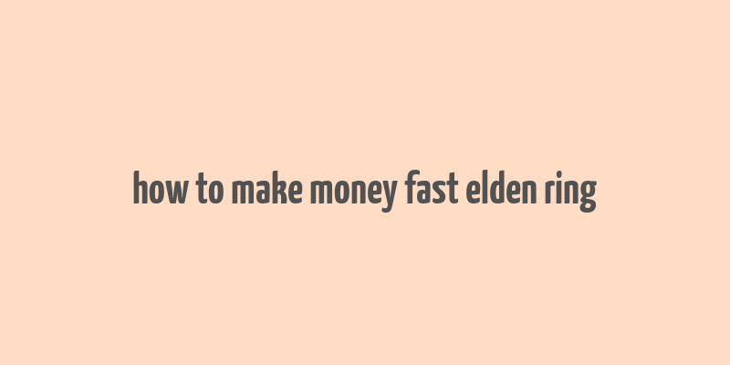 how to make money fast elden ring