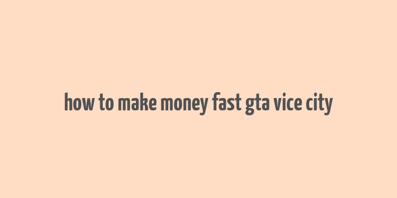 how to make money fast gta vice city