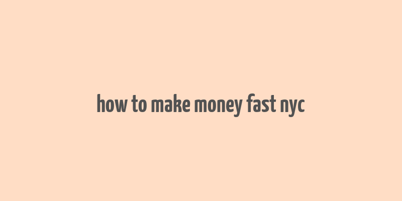 how to make money fast nyc