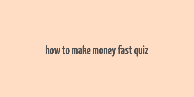 how to make money fast quiz