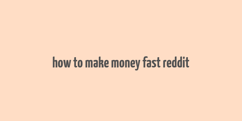 how to make money fast reddit