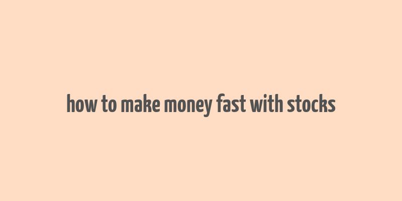 how to make money fast with stocks