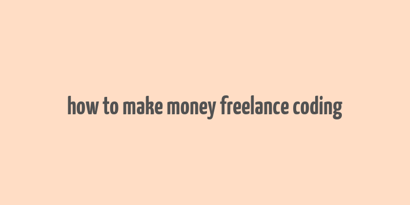 how to make money freelance coding