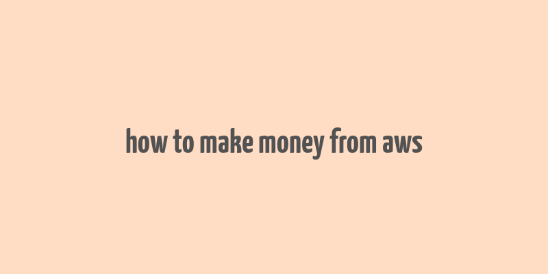 how to make money from aws