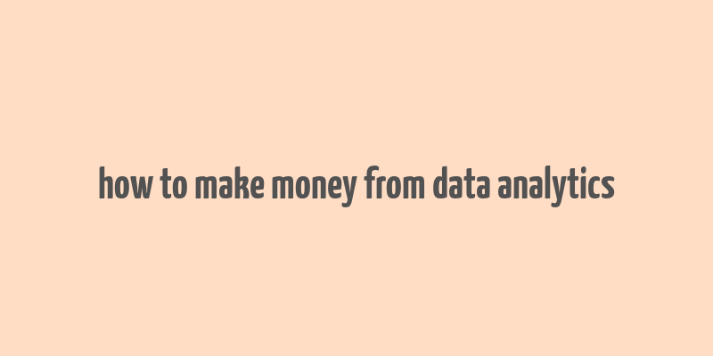 how to make money from data analytics