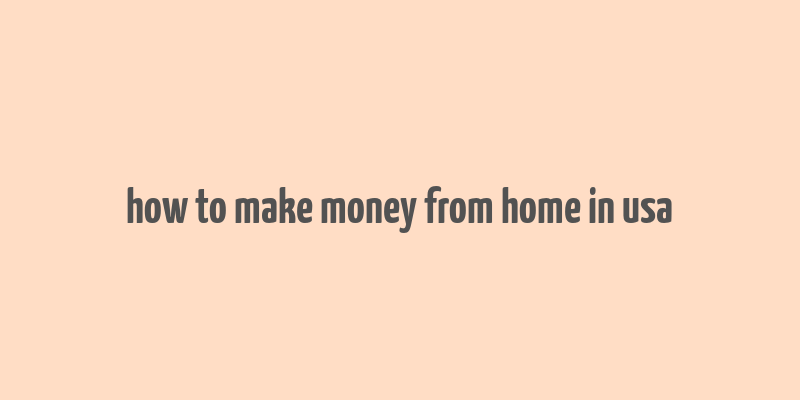 how to make money from home in usa