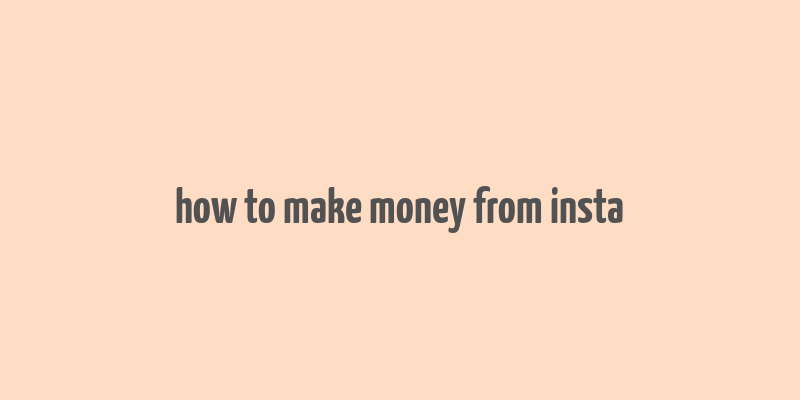 how to make money from insta