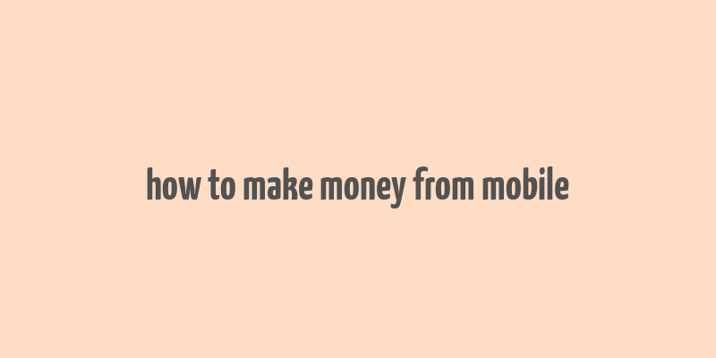 how to make money from mobile