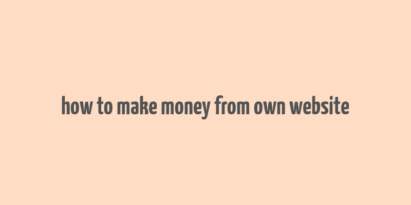 how to make money from own website