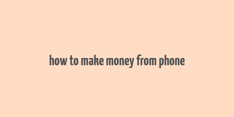 how to make money from phone