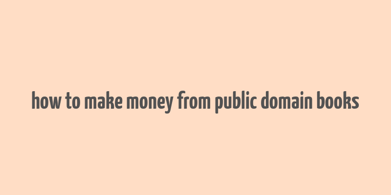 how to make money from public domain books