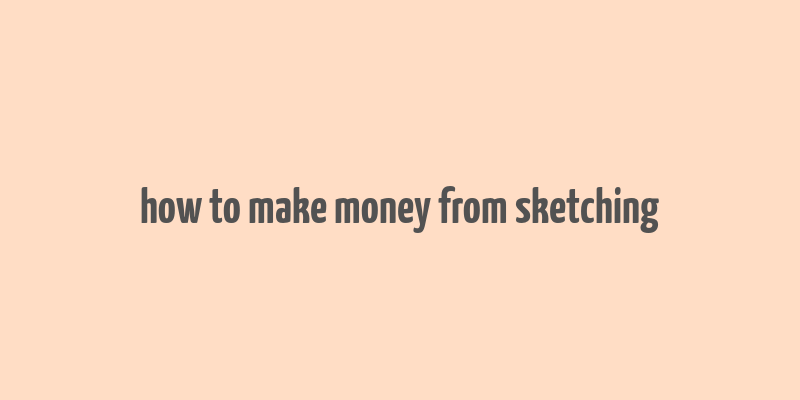 how to make money from sketching