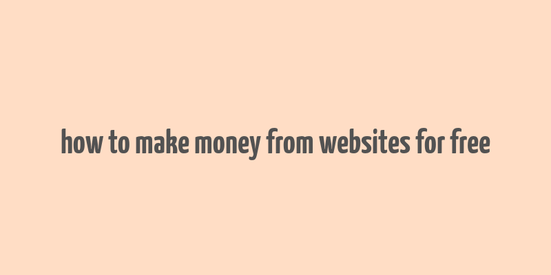 how to make money from websites for free